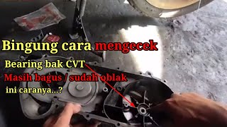 Cara mengecek bearing bak CVT masih bagus atau rusak