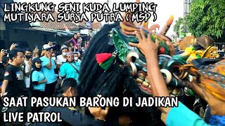 SAAT PASUKAN BARONG DI JADIKAN, LINGKUNG SENI KUDA LUMPING MUTIYARA SURYA PUTRA LIVE PATROL