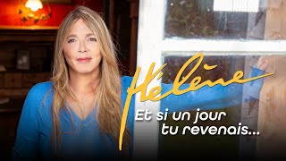 Hélène - Et si un jour tu revenais [Clip]