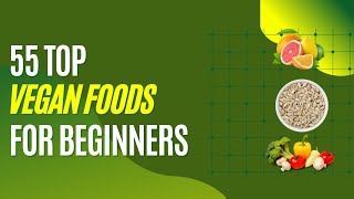 55 Basic & Essential Vegan foods for Beginners