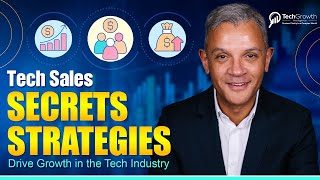 Tech Sales Secrets Strategies to Drive Growth in the Tech Industry | TechGrowth Insights