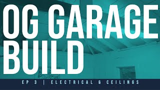 OG GARAGE BUILD SERIES | ELECTRICAL AND CEILING PAINTING [ EP 3 ]