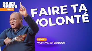 FAIRE TA VOLONTÉ - 1 HEURE D'ADORATION AVEC L'APÔTRE MOHAMMED SANOGO | Vol 16