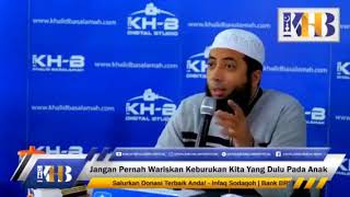 Ceramah Singkat Ustadz Khalid Basalamah - Jangan wariskan keburukan pada anak