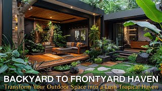 Backyard to Frontyard: Transform Your Outdoor Space into a Lush Tropical Haven