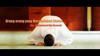 Simak ini!!! Jangan Berharap pada Orang yang Meremehkan Shalat!!! - Ust. Muhammad Abu Usamah