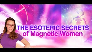 The Esoteric and Energy Secrets of These Magnetic Women -  How to Develop Your Own Feminine Power