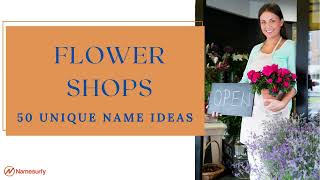 50 Unique Name Ideas for Your New Flower Shop