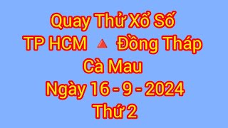 Quay thử xổ số miền nam hôm nay : xs TP HCM, xs Đồng Tháp, xs Cà Mau, ngày 16 / 9 / 2024