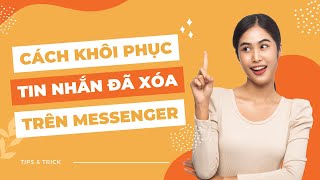 Cách khôi phục tin nhắn đã xóa trên Messenger đơn giản, nhanh chóng