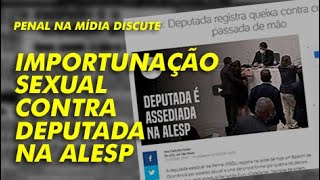 Importunação Sexual contra deputada na ALESP