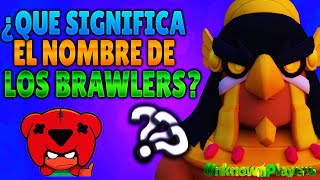 ¿QUÉ SIGNIFICA EL NOMBRE DE LOS BRAWLERS?