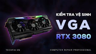 Vệ sinh VGA Card màn hình -  VGA RTX 3080