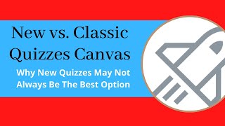 New Quizzes vs  Classic Quizzes Canvas - Why New Quizzes May Not Always Be The Best Option!