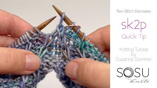 Quick Tip: sk2p – two stitch knitting decrease