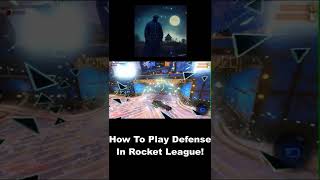 How To Play Defense In Rocket League!