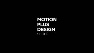 Motion Plus Design Seoul | October 12, 2024