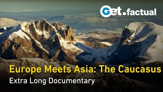 Exploring the Caucasus: Europe and Asia's Natural Bridge | Extra Long Documentary