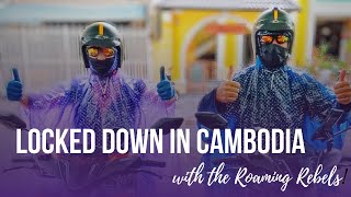 Locked Down in Cambodia with the Roaming Rebels