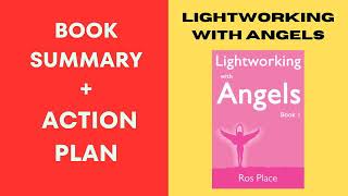 Lightworking with Angels Book 1: A Guide to Manifesting, Healing,  BY:Ros Place . SUMMARY.