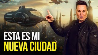 🏘️ Elon Musk: Construyendo la Ciudad de mis Sueños para 2030.