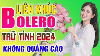 LK Nhạc Trữ Tình Bolero Hay Nhất KHÔNG QUẢNG CÁO - Liên Khúc Nhạc Vàng Xưa Trữ Tình Mới Nhất