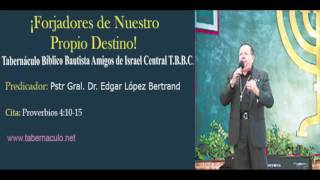 ¡Forjadores de Nuestro Propio Destino!│(AUDIO)│Pstr Gral. Dr. Edgar López Bertrand (Toby) T.B.B.C