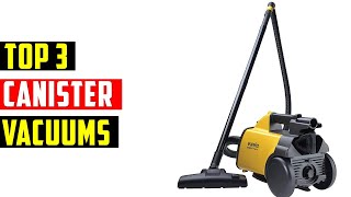 Top 3 : Best Canister Vacuums -  Best Canister Vacuum 2023