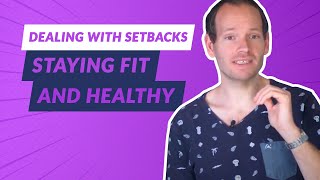 Dealing with Setbacks:  Staying Fit and Healthy