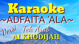 KARAOKE ADFAITA'ALA TEKS ARAB Versi sholawat Ai Khodijah.