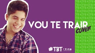 Vou Te Trair (cover)  | Zé Felipe e Amigos #TBT