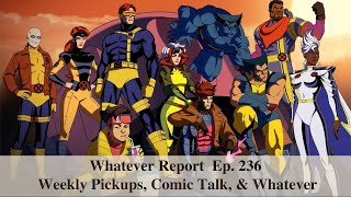 The Whatever Report Ep. 236: Weekly Pickups, Comic Talk, & Whatever