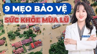 9 BIỆN PHÁP giúp bảo vệ sức khỏe trong mùa MƯA BÃO đơn giản những rất cần thiết | Bác sĩ Hoàng Hồng