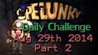 Spelunky Daily Challenge 29/08/2014 :: Part 2