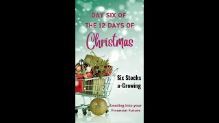 Day 6 of the 12 Days of Christmas: Six Stocks a-Growing