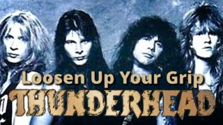 Thunderhead - Loosen Up Your Grip