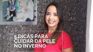 5 dicas para cuidar da pele no inverno por Nara Borges