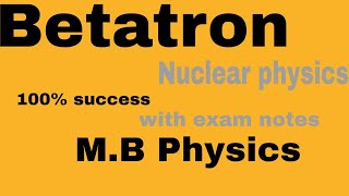 Betatron||principal, construction and working|| Betatron condition||Nuclear physics semester 7