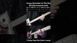 The "Always Remember Us This Way" Riff  By Lady Gaga (No Chat) Lesson  3 string Cigar Box Guitar