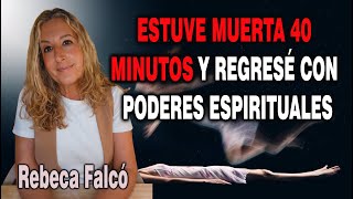 ESTUVE MUERTA 40 MINUTOS Y REGRESÉ CON PODERES ESPIRITUALES con Rebeca Falcó.