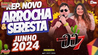 BANDA 007 ARROCHA & SERESTA JUNHO 2024 - DOM DAS PRODUÇÕES