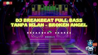 DJ BREAKBEAT FULL BASS TANPA IKLAN - BROKEN ANGEL