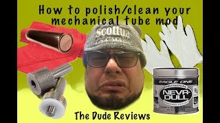 How To Polish/Clean Your Mechanical Tube Mod / Nevr-dull