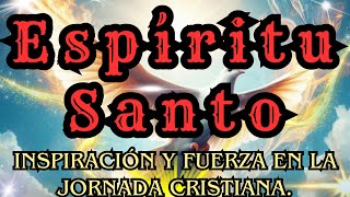 Espíritu Santo: Inspiración y Fuerza en la Jornada Cristiana.