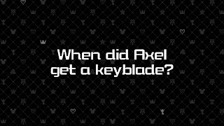 When did Axel get a keyblade?