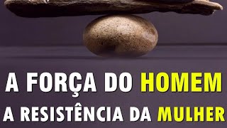 A FORÇA DO HOMEM E A RESISTÊNCIA DA MULHER