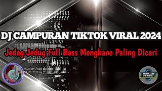 DJ CAMPURAN JEDAG JEDUG FULL BASS TIKTOK VIRAL MENGKANE 2024