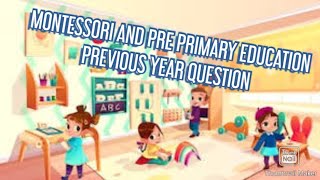 MONTESSORI AND PREPRIMARY EDUCATION PREVIOUS YEAR QUESTION