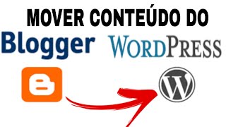 COMO MIGRAR OS POSTS DO BLOGGER PARA O WORDPRESS EM 2022