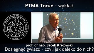 Dosięgnąć gwiazd - czyli jak daleko do nich? prof. dr hab. Jacek Krełowski